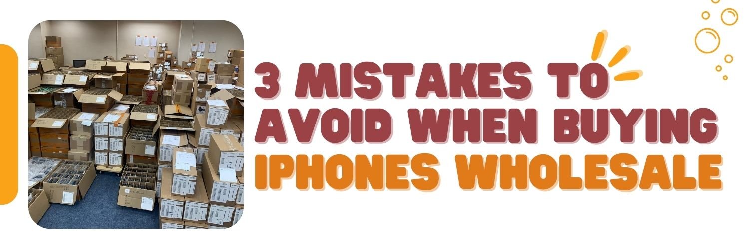 3 mistakes when buying iphones wholesale